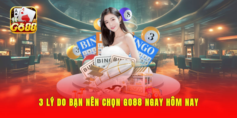 3 lý do bạn nên chọn GO88 ngay hôm nay