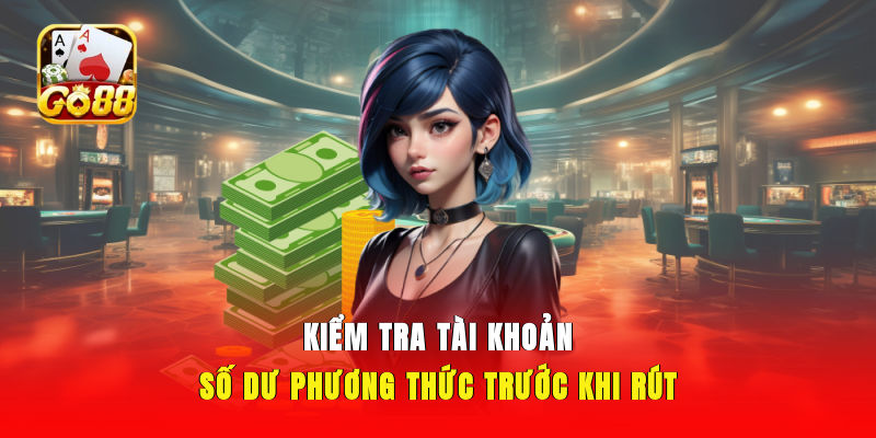 Kiểm tra tài khoản, số dư, phương thức trước khi rút